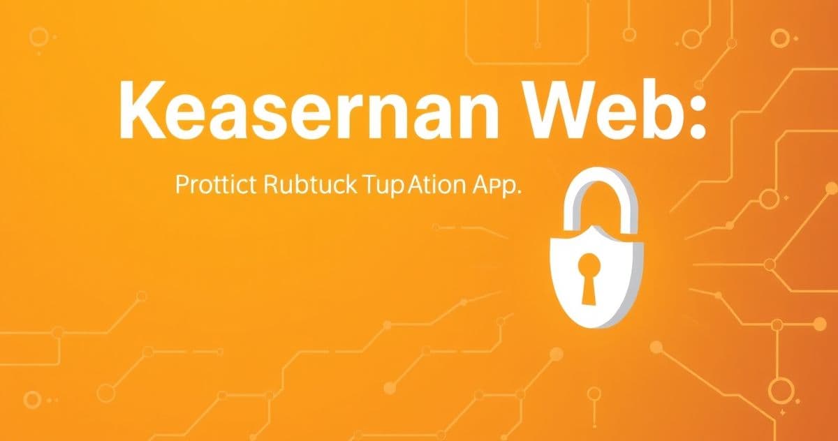 Keamanan Web: Praktik Terbaik untuk Melindungi Aplikasi