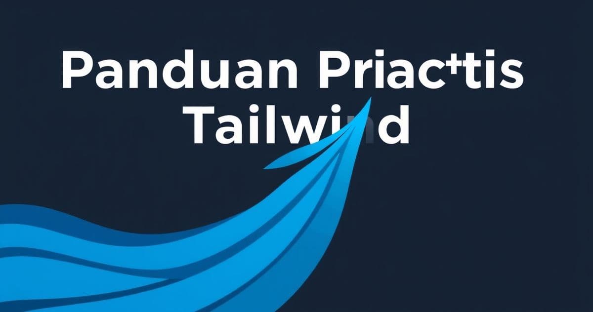 Panduan Praktis Tailwind CSS untuk Desain Responsif